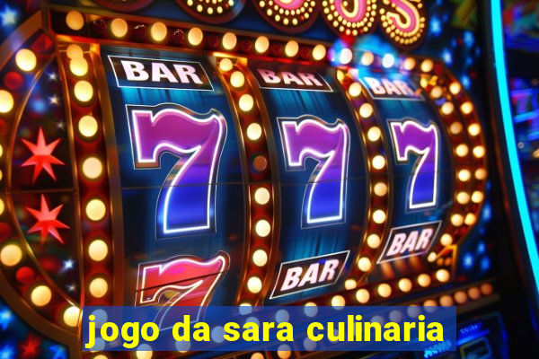 jogo da sara culinaria